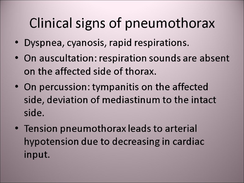 Clinical signs of pneumothorax Dyspnea, cyanosis, rapid respirations.  On auscultation: respiration sounds are